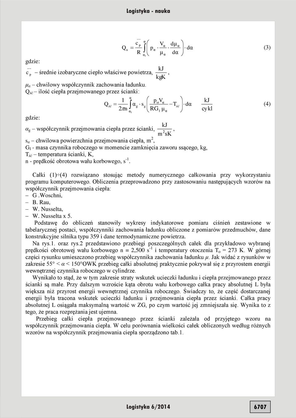 czynnika roboczego w momencie zamknięcia zaworu ssącego, kg, T ść temperatura ścianki, K, n - prędkość obrotowa wału korbowego, s -1.