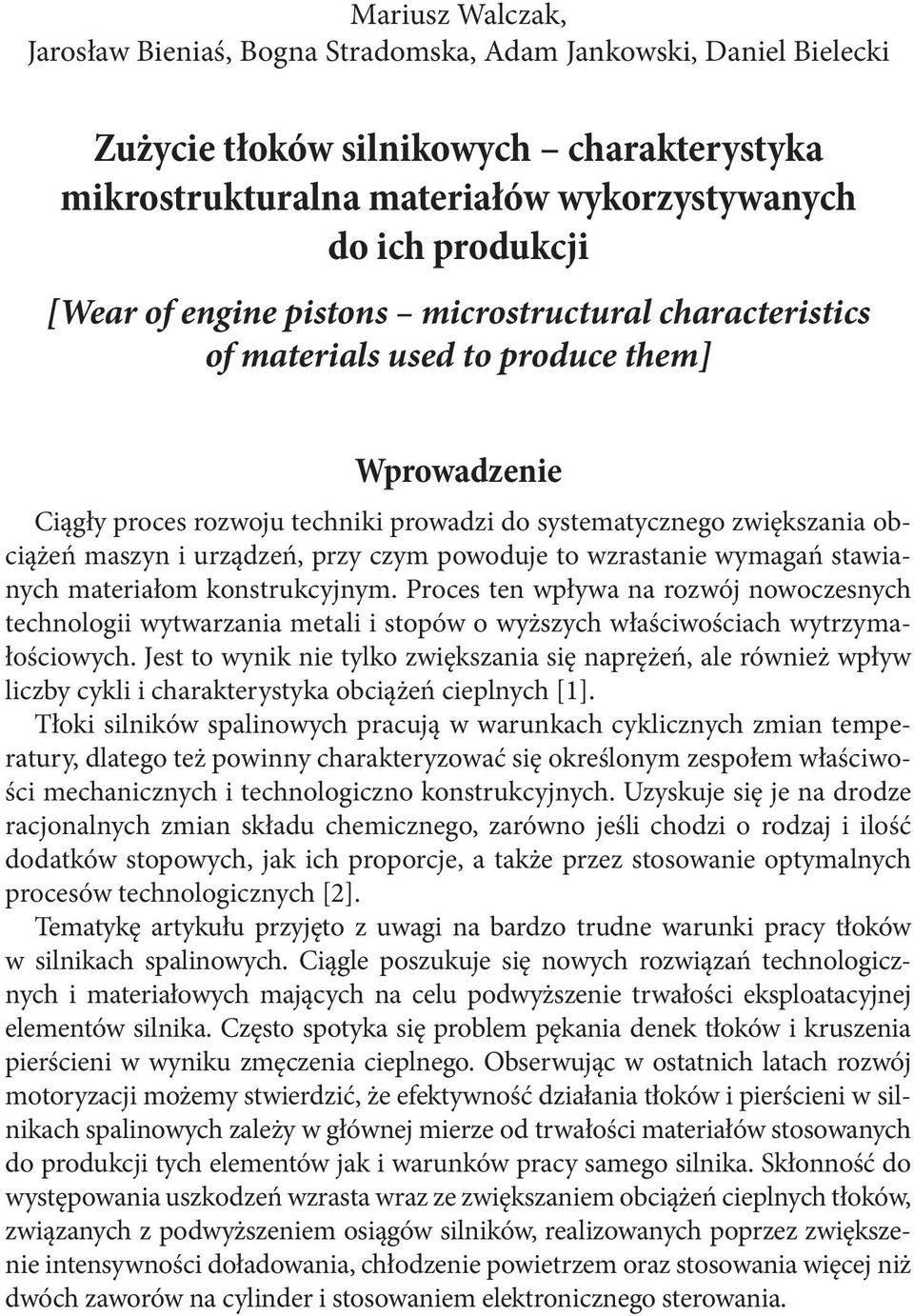 czym powoduje to wzrastanie wymagań stawianych materiałom konstrukcyjnym. Proces ten wpływa na rozwój nowoczesnych technologii wytwarzania metali i stopów o wyższych właściwościach wytrzymałościowych.