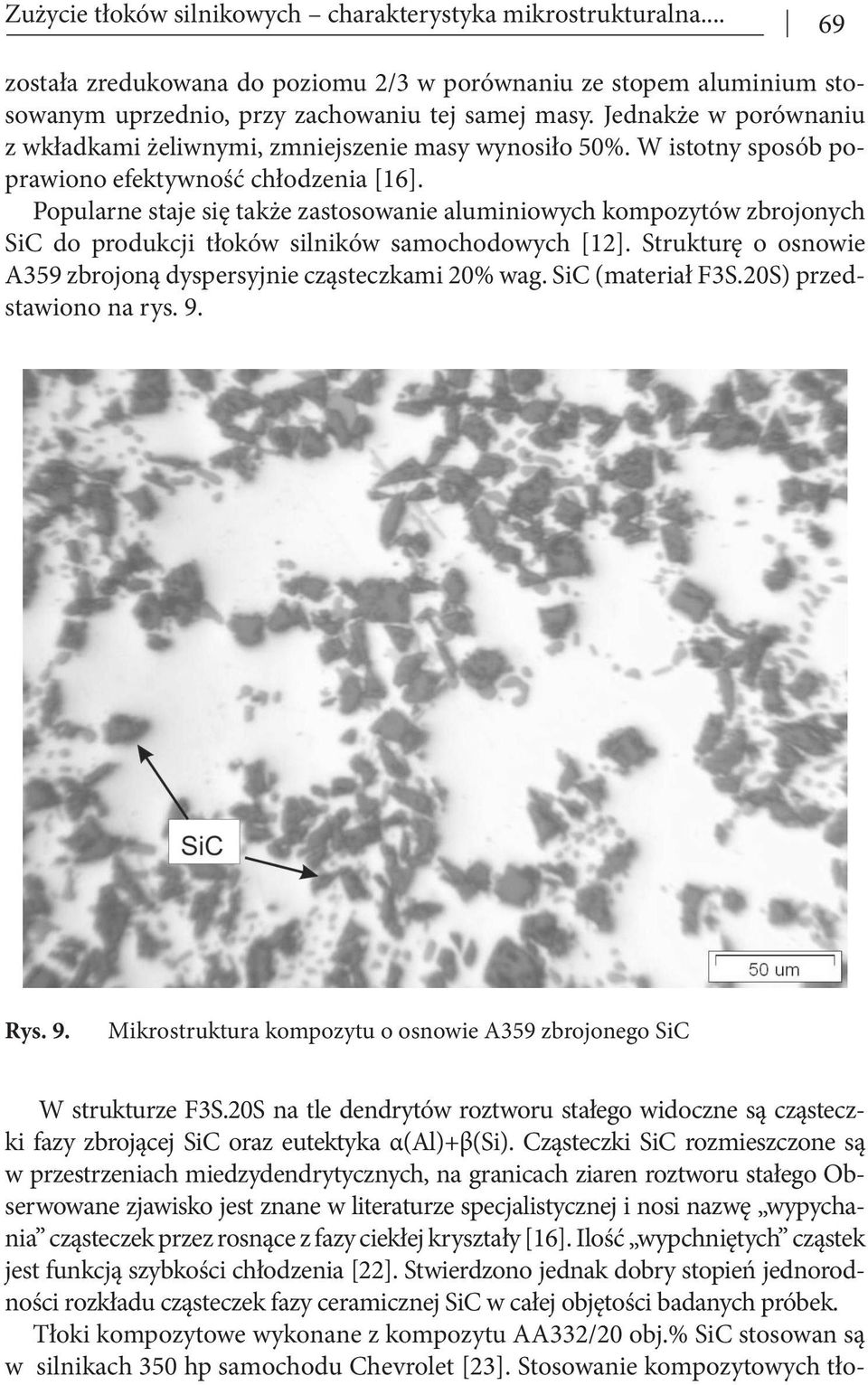 Popularne staje się także zastosowanie aluminiowych kompozytów zbrojonych SiC do produkcji tłoków silników samochodowych [12]. Strukturę o osnowie A359 zbrojoną dyspersyjnie cząsteczkami 20% wag.