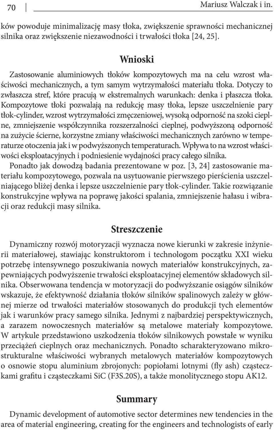 Dotyczy to zwłaszcza stref, które pracują w ekstremalnych warunkach: denka i płaszcza tłoka.