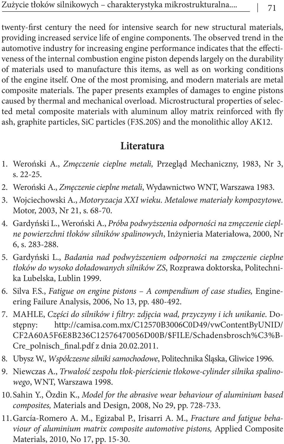 materials used to manufacture this items, as well as on working conditions of the engine itself. One of the most promising, and modern materials are metal composite materials.