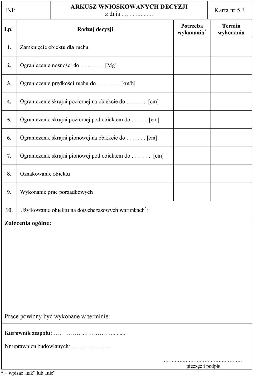 Ograniczenie skrajni pionowej na obiekcie do....... [cm] 7. Ograniczenie skrajni pionowej pod obiektem do....... [cm] 8. Oznakowanie obiektu 9. Wykonanie prac porządkowych 10.