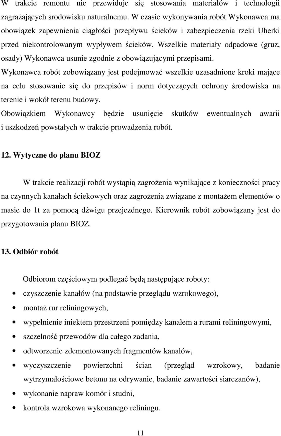 Wszelkie materiały odpadowe (gruz, osady) Wykonawca usunie zgodnie z obowiązującymi przepisami.