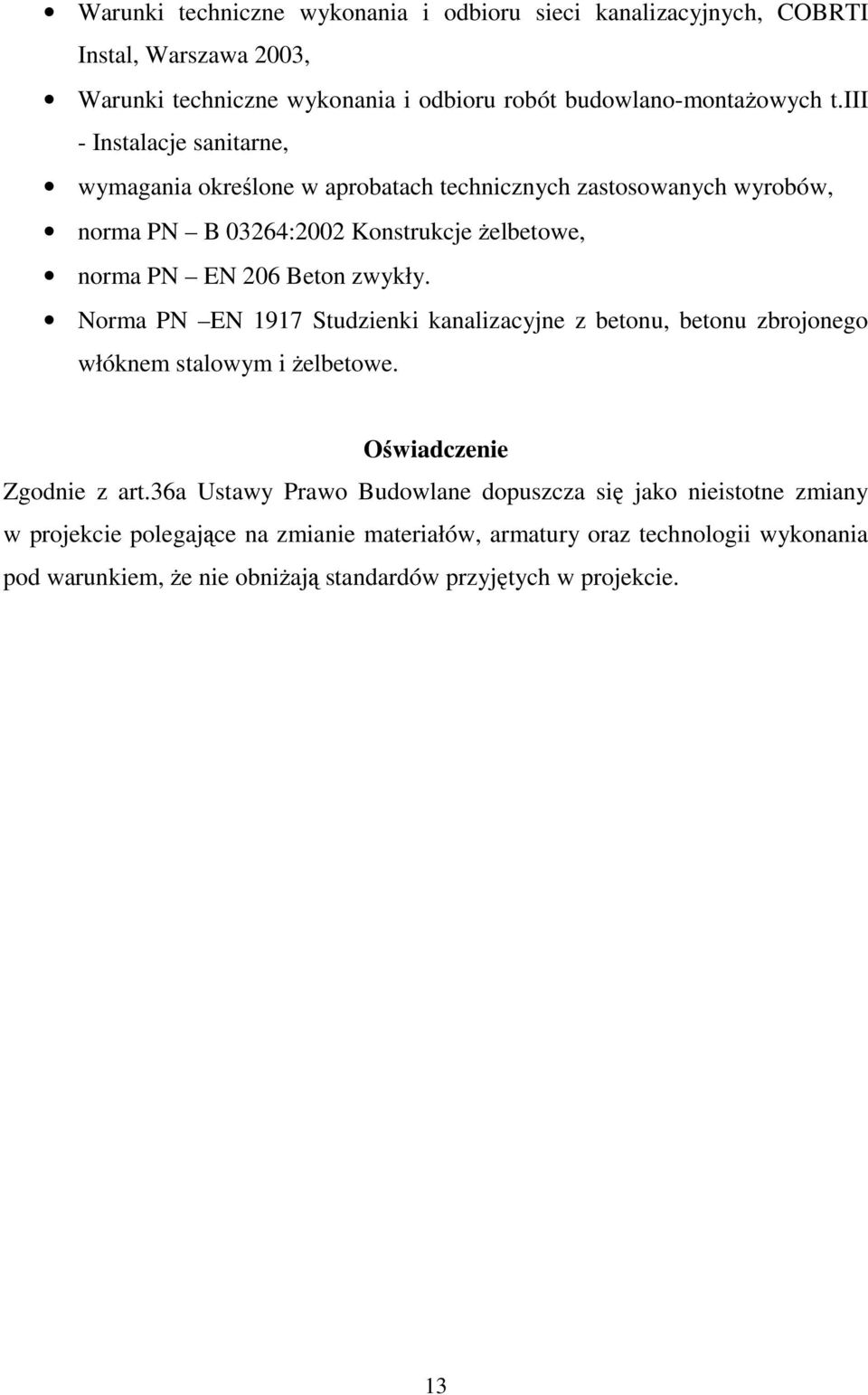 zwykły. Norma PN EN 1917 Studzienki kanalizacyjne z betonu, betonu zbrojonego włóknem stalowym i Ŝelbetowe. Oświadczenie Zgodnie z art.