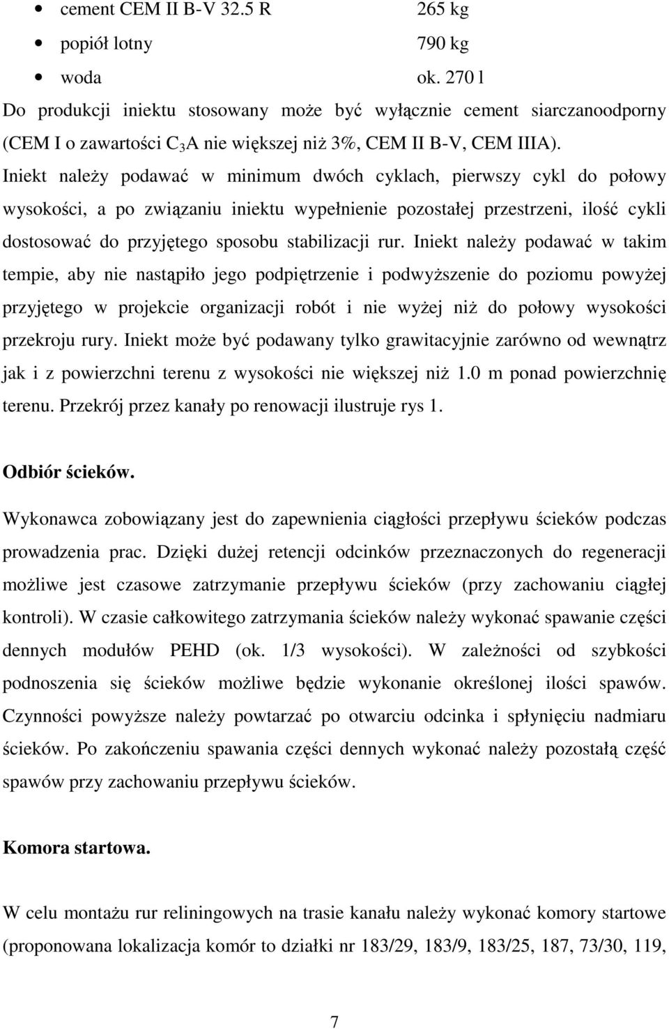 Iniekt naleŝy podawać w minimum dwóch cyklach, pierwszy cykl do połowy wysokości, a po związaniu iniektu wypełnienie pozostałej przestrzeni, ilość cykli dostosować do przyjętego sposobu stabilizacji