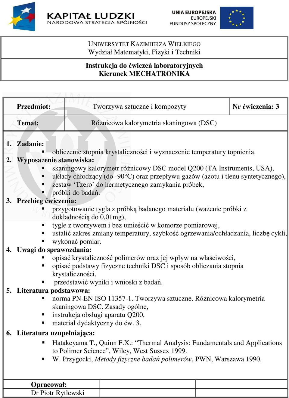 przygotowanie tygla z próbką badanego materiału (ważenie próbki z dokładnością do 0,01mg), tygle z tworzywem i bez umieścić w komorze pomiarowej, ustalić zakres zmiany temperatury, szybkość