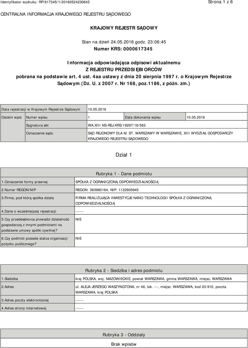 o Krajowym Rejestrze Sądowym (Dz. U. z 2007 r. Nr 168, poz.1186, z późn. zm.) Data rejestracji w Krajowym Rejestrze Sądowym 10.05.2016 Ostatni wpis Numer wpisu 1 Data dokonania wpisu 10.05.2016 Sygnatura akt Oznaczenie sądu WA.