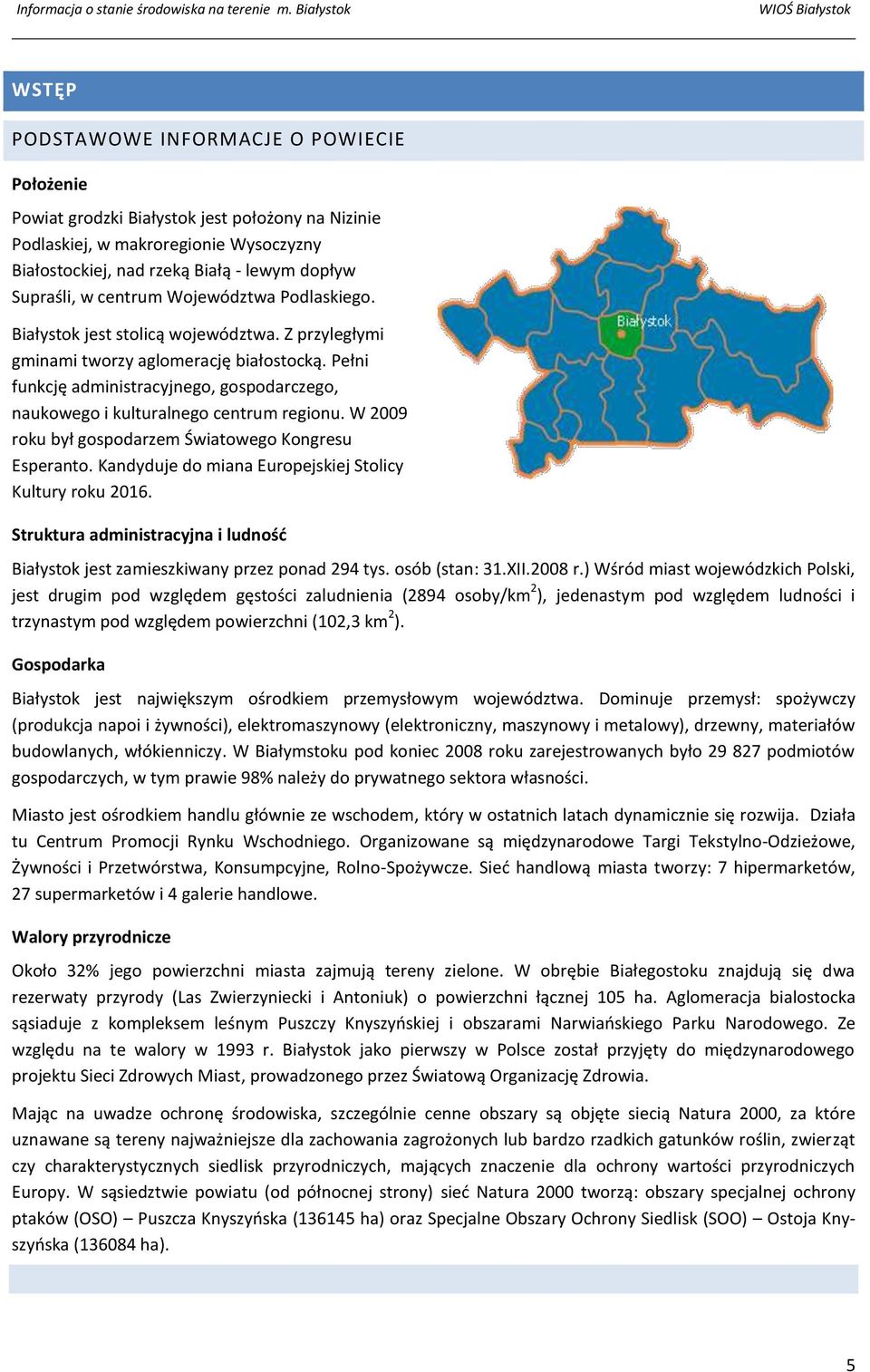 Pełni funkcję administracyjnego, gospodarczego, naukowego i kulturalnego centrum regionu. W 2009 roku był gospodarzem Światowego Kongresu Esperanto.