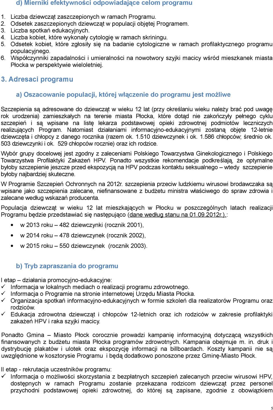 Odsetek kobiet, które zgłosiły się na badanie cytologiczne w ramach profilaktycznego programu populacyjnego. 6.