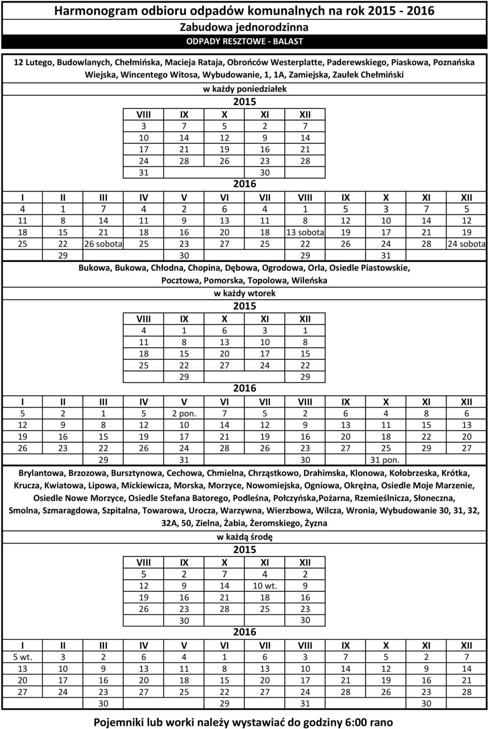 14 12 18 15 21 18 16 20 18 13 sobota 19 17 21 19 25 22 26 sobota 25 23 27 25 22 26 24 28 24 sobota 29 30 29 31 Bukowa, Bukowa, Chłodna, Chopina, Dębowa, Ogrodowa, Orla, Osiedle Piastowskie, Pocztowa,