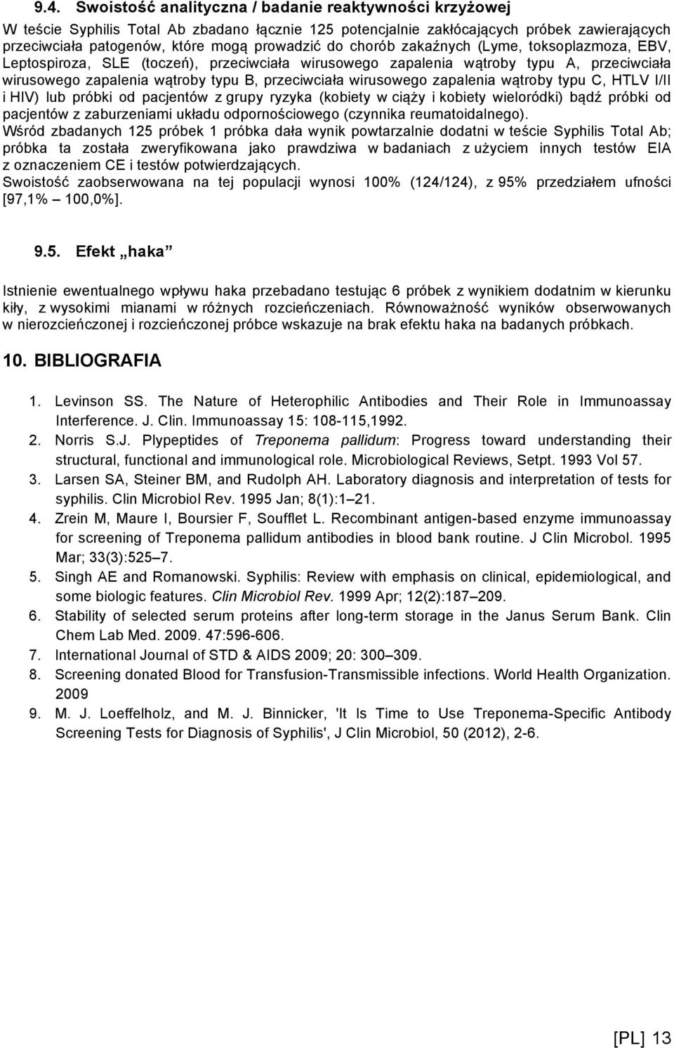 zapalenia wątroby typu C, HTLV I/II i HIV) lub próbki od pacjentów z grupy ryzyka (kobiety w ciąży i kobiety wieloródki) bądź próbki od pacjentów z zaburzeniami układu odpornościowego (czynnika