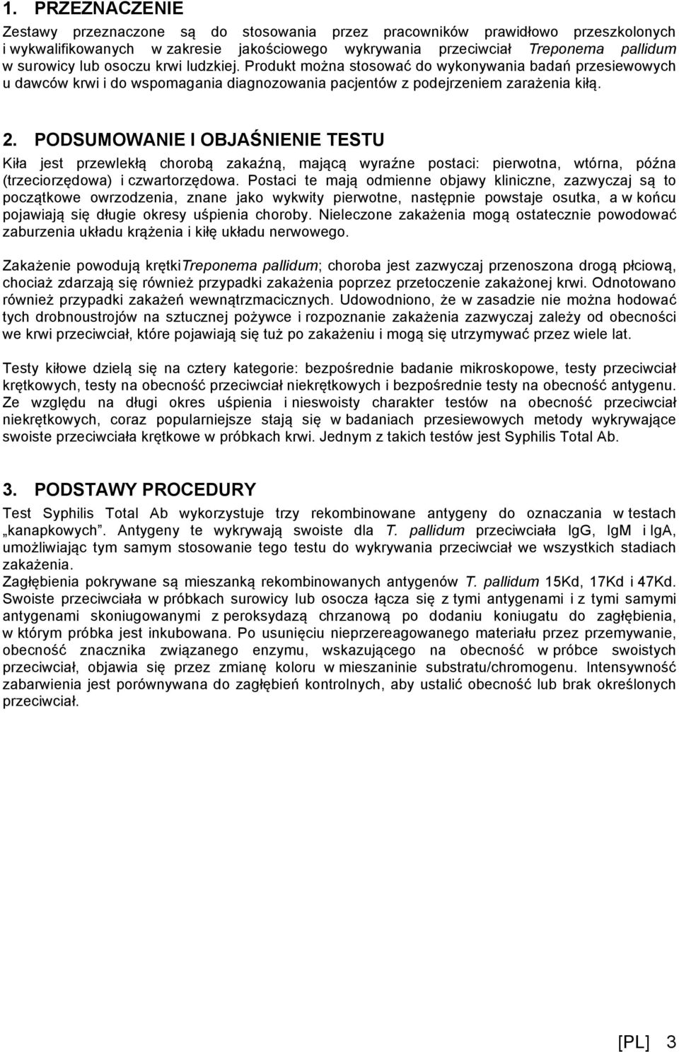 PODSUMOWANIE I OBJAŚNIENIE TESTU Kiła jest przewlekłą chorobą zakaźną, mającą wyraźne postaci: pierwotna, wtórna, późna (trzeciorzędowa) i czwartorzędowa.