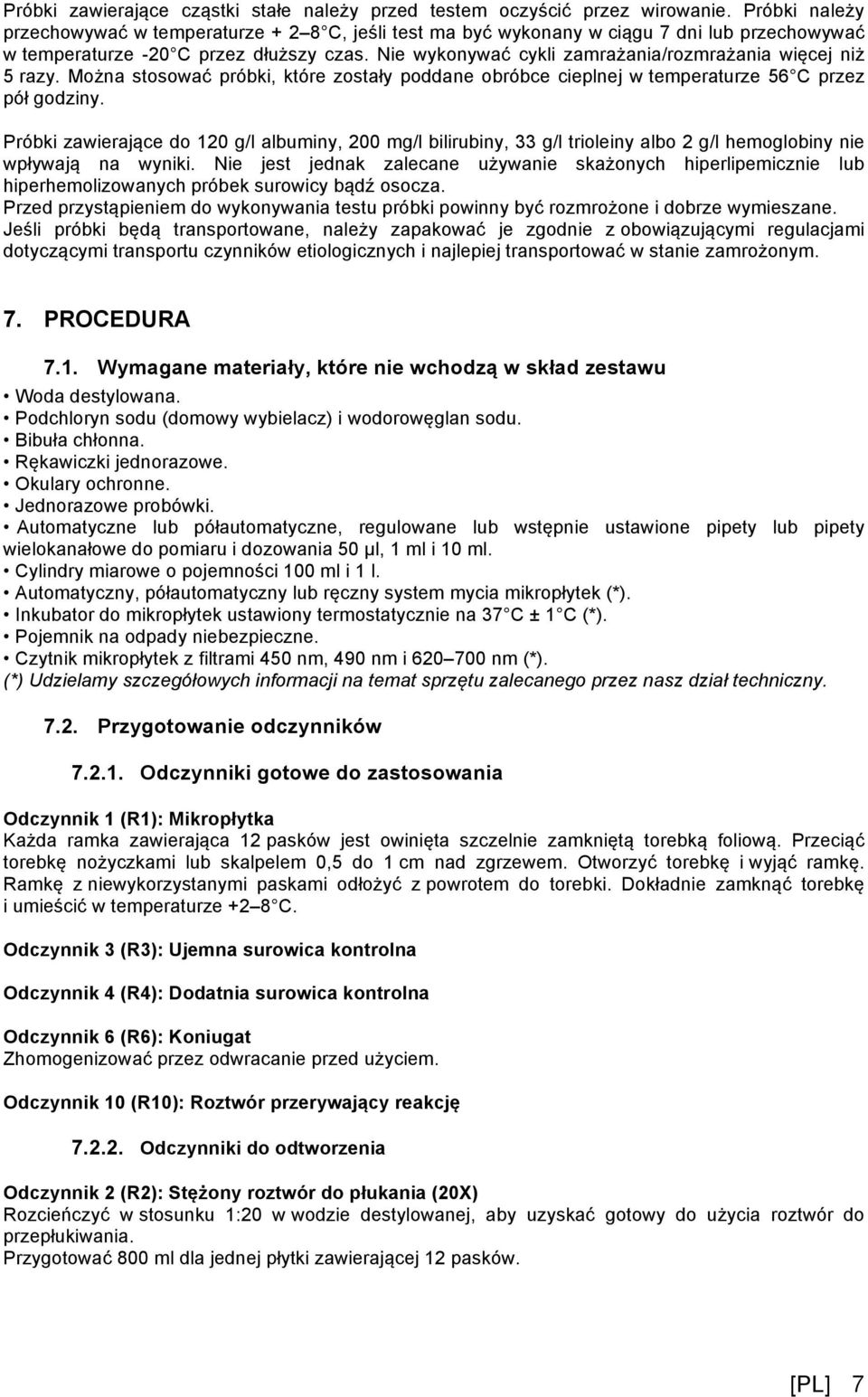 Nie wykonywać cykli zamrażania/rozmrażania więcej niż 5 razy. Można stosować próbki, które zostały poddane obróbce cieplnej w temperaturze 56 C przez pół godziny.