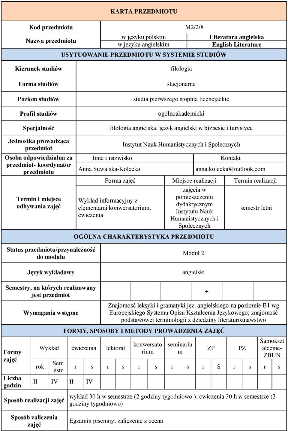 prowadząca przedmiot Osoba odpowiedzialna za przedmiot- koordynator przedmiotu Termin i miejsce odbywania Imię i nazwisko Anna Suwalska-Kołecka Instytut Nauk Humanistycznych i Społecznych Kontakt