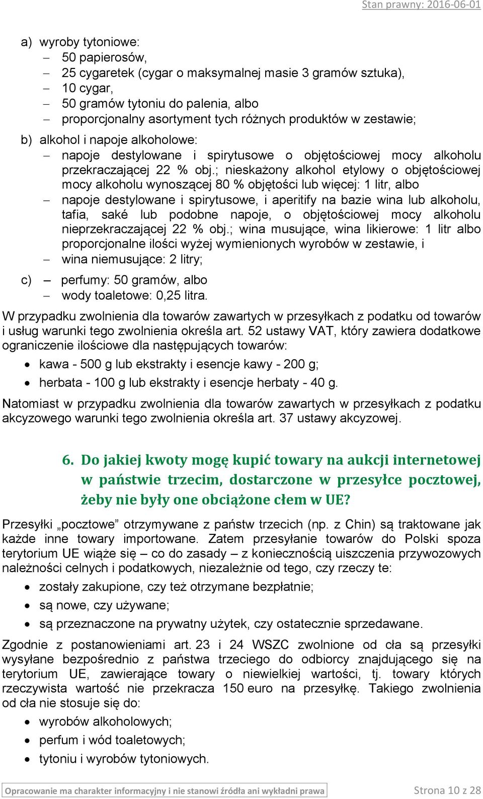 ; nieskażony alkohol etylowy o objętościowej mocy alkoholu wynoszącej 80 % objętości lub więcej: 1 litr, albo napoje destylowane i spirytusowe, i aperitify na bazie wina lub alkoholu, tafia, saké lub