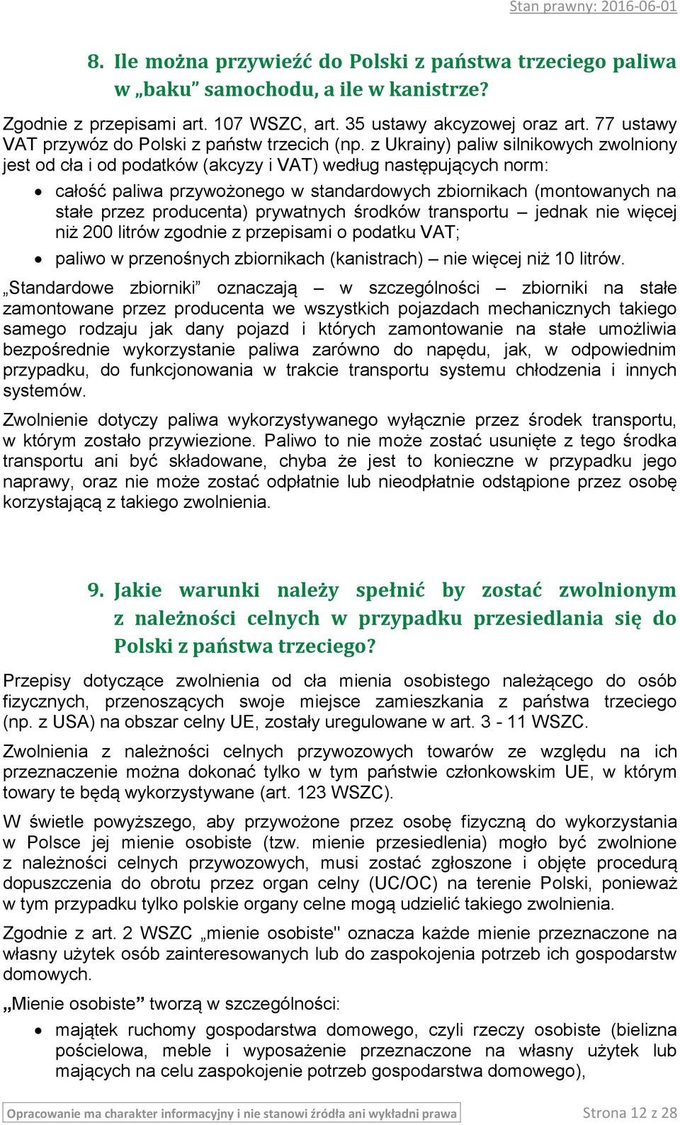 z Ukrainy) paliw silnikowych zwolniony jest od cła i od podatków (akcyzy i VAT) według następujących norm: całość paliwa przywożonego w standardowych zbiornikach (montowanych na stałe przez