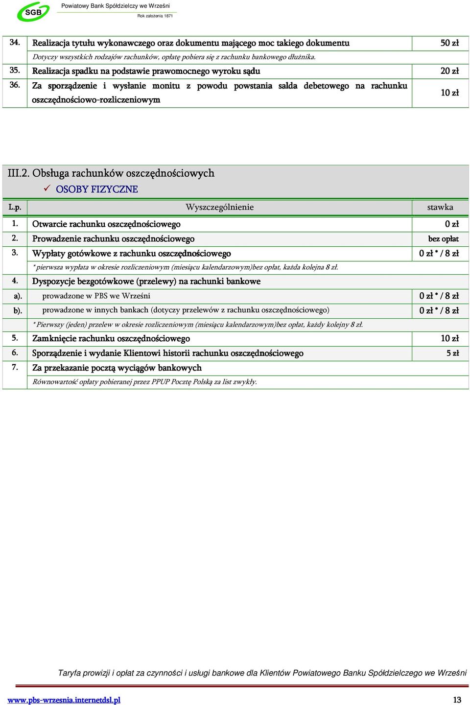 p. Wyszczególnienie stawka 1. Otwarcie rachunku oszczędnościowego 2. Prowadzenie rachunku oszczędnościowego bez opłat 3.