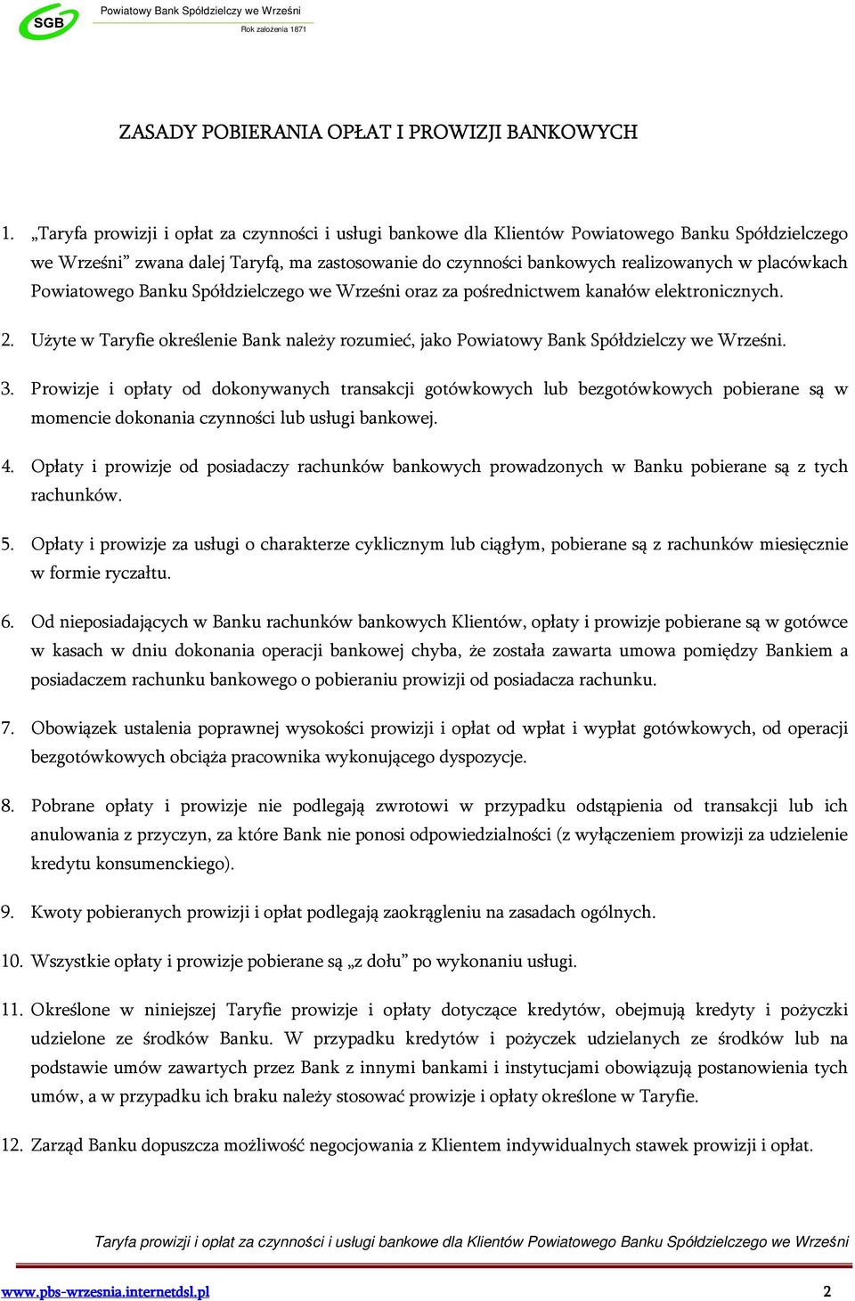 Powiatowego Banku Spółdzielczego we Wrześni oraz za pośrednictwem kanałów elektronicznych. 2. Użyte w Taryfie określenie Bank należy rozumieć, jako Powiatowy Bank Spółdzielczy we Wrześni. 3.