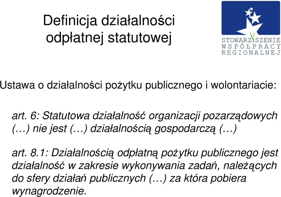 6: Statutowa działalność organizacji pozarządowych ( ) nie jest ( ) działalnością gospodarczą (