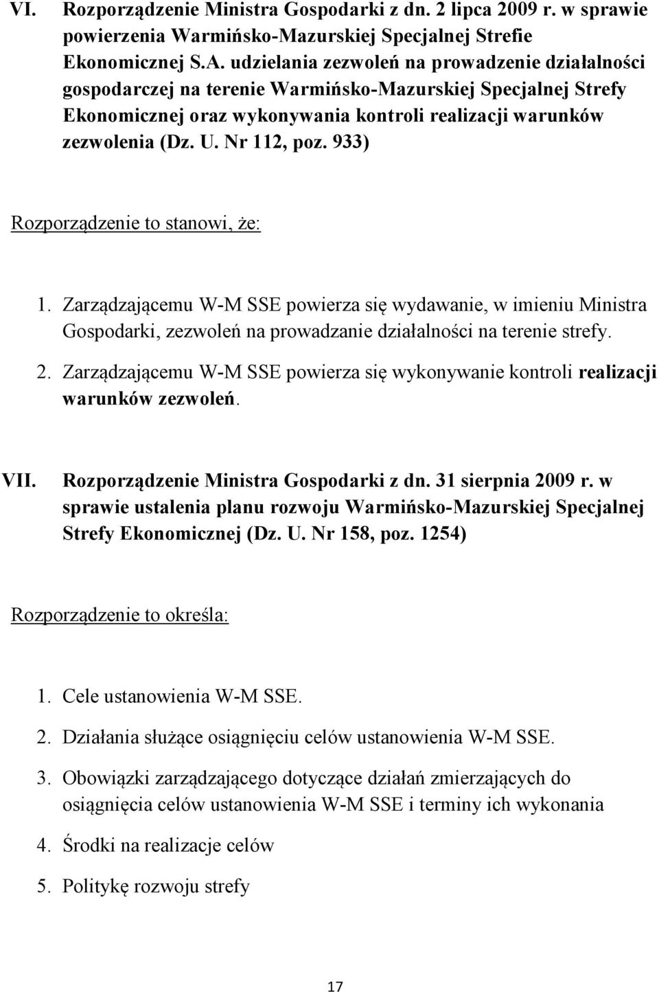 933) Rozporządzenie to stanowi, że: 1. Zarządzającemu W-M SSE powierza się wydawanie, w imieniu Ministra Gospodarki, zezwoleń na prowadzanie działalności na terenie strefy. 2.