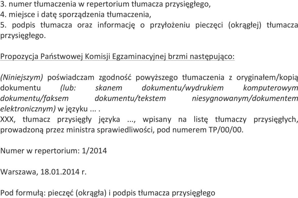 Propozycja Państwowej Komisji Egzaminacyjnej brzmi następująco: (Niniejszym) poświadczam zgodność powyższego tłumaczenia z oryginałem/kopią dokumentu (lub: skanem dokumentu/wydrukiem