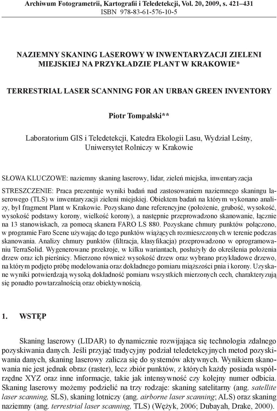 Laboratorium GIS i Teledetekcji, Katedra Ekologii Lasu, Wydział Leśny, Uniwersytet Rolniczy w Krakowie SŁOWA KLUCZOWE: naziemny skaning laserowy, lidar, zieleń miejska, inwentaryzacja STRESZCZENIE: