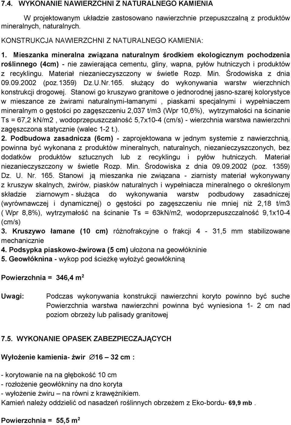 Mieszanka mineralna związana naturalnym środkiem ekologicznym pochodzenia roślinnego (4cm) - nie zawierająca cementu, gliny, wapna, pyłów hutniczych i produktów z recyklingu.