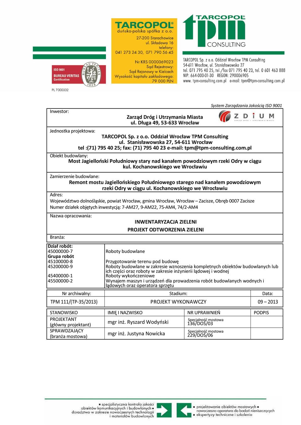 Kochanowskiego we Wrocławiu Zamierzenie budowlane: Remont mostu Jagiellońskiego Południowego starego nad kanałem powodziowym rzeki Odry Adres: Województwo dolnośląskie, powiat Wrocław, gmina Wrocław,