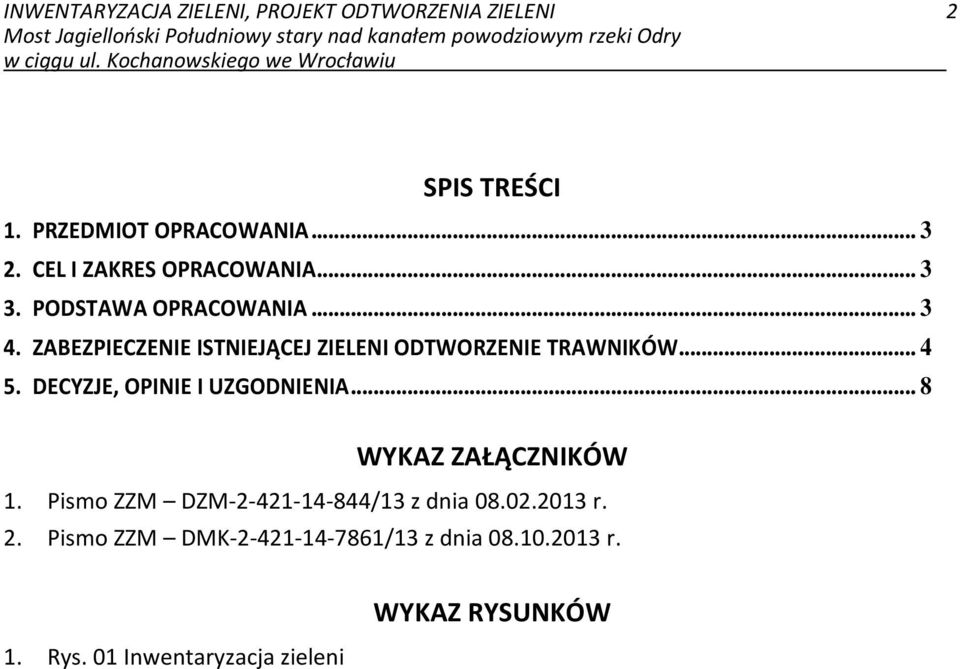 ZABEZPIECZENIE ISTNIEJĄCEJ ZIELENI ODTWORZENIE TRAWNIKÓW... 4 5. DECYZJE, OPINIE I UZGODNIENIA.