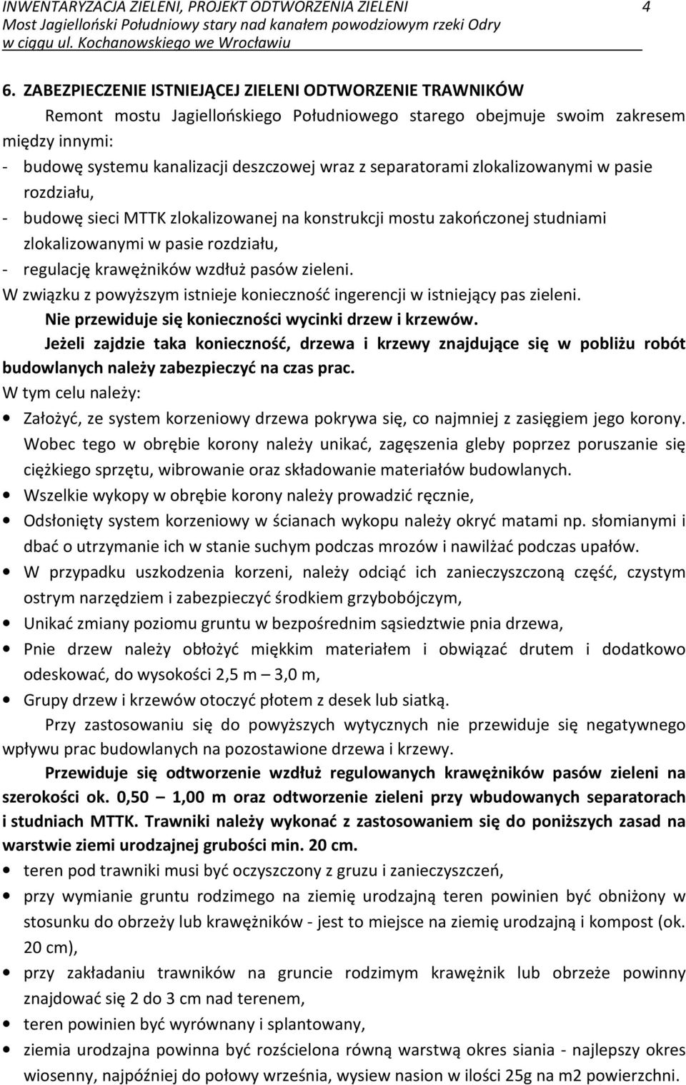 separatorami zlokalizowanymi w pasie rozdziału, - budowę sieci MTTK zlokalizowanej na konstrukcji mostu zakończonej studniami zlokalizowanymi w pasie rozdziału, - regulację krawężników wzdłuż pasów