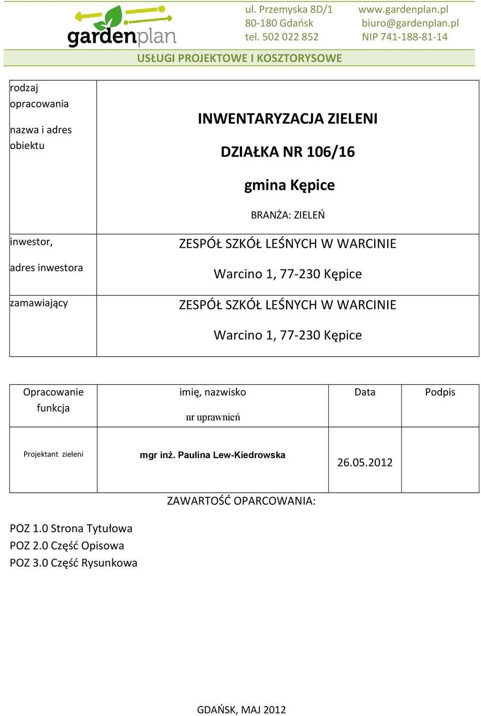 inwestora zamawiający ZESPÓŁ SZKÓŁ LEŚNYCH W WARCINIE Warcino 1, 77 230 Kępice ZESPÓŁ SZKÓŁ LEŚNYCH W WARCINIE Warcino 1, 77 230 Kępice Opracowanie funkcja