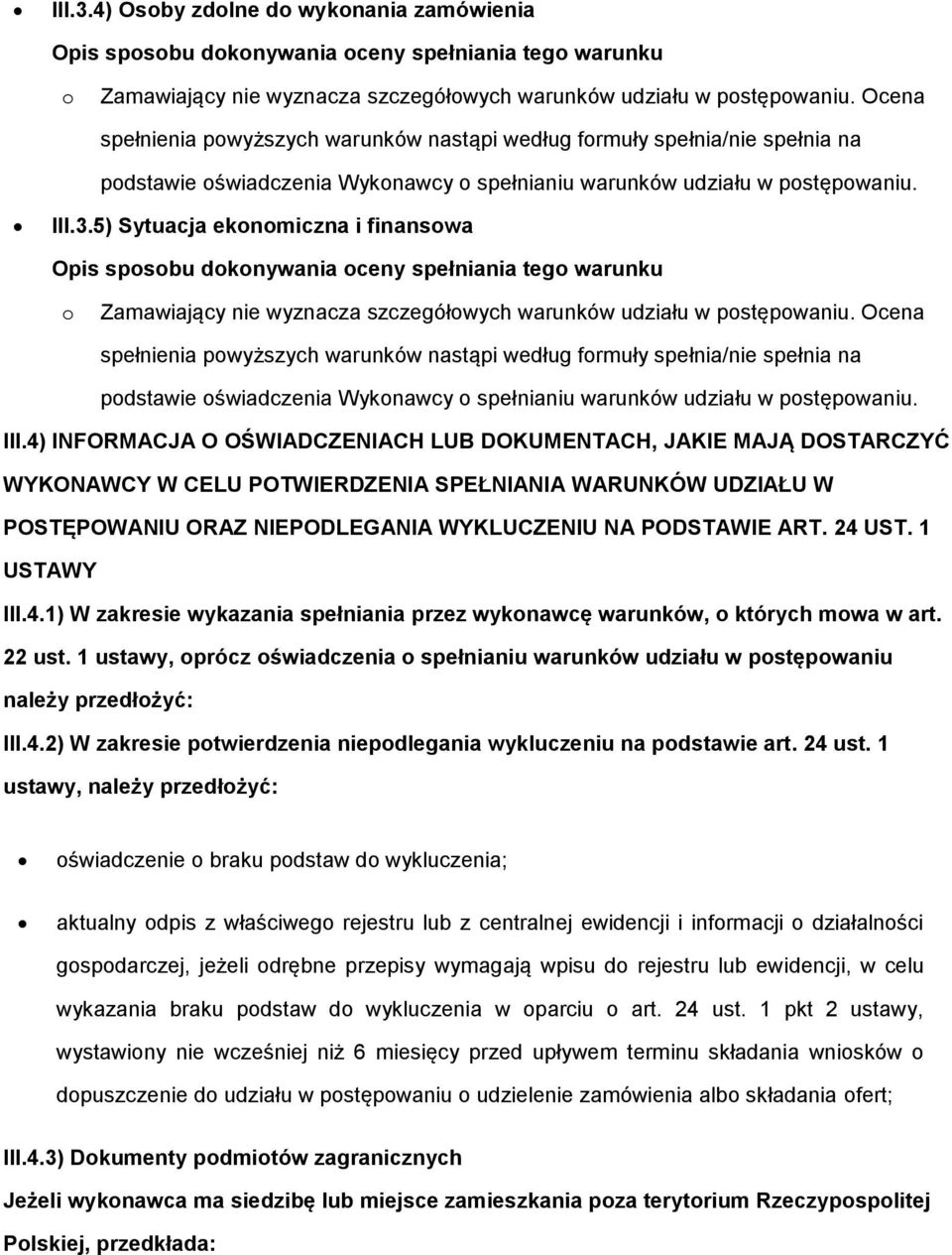 5) Sytuacja eknmiczna i finanswa Opis spsbu dknywania ceny spełniania teg warunku Zamawiający nie wyznacza szczegółwych warunków udziału w pstępwaniu.