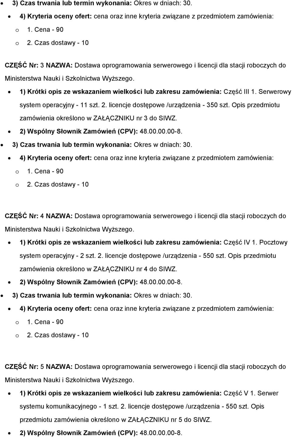 licencje dstępwe /urządzenia - 350 szt. Opis przedmitu zamówienia kreśln w ZAŁĄCZNIKU nr 3 d SIWZ. 2) Wspólny Słwnik Zamówień (CPV): 48.00.00.00-8.