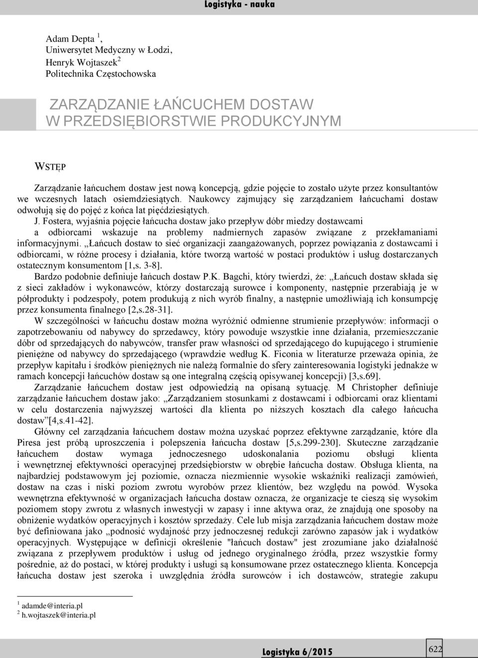 osiemdziesiątych. Naukowcy zajmujący się zarządzaniem łańcuchami dostaw odwołują się do pojęć z końca lat pięćdziesiątych. J.