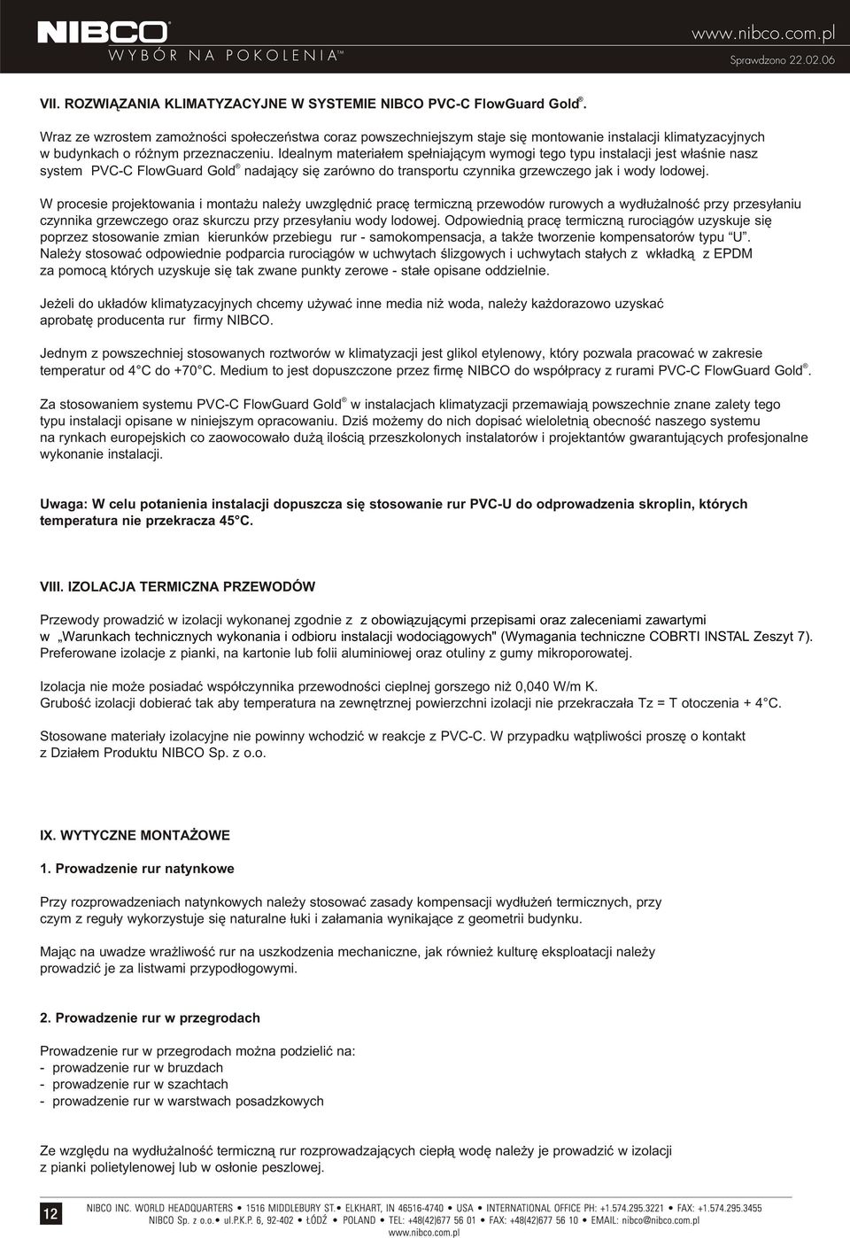 Idealnym materia³em spe³niaj¹cym wymogi tego typu instalacji jest w³aœnie nasz system PVC-C FlowGuard Gold nadaj¹cy siê zarówno do transportu czynnika grzewczego jak i wody lodowej.