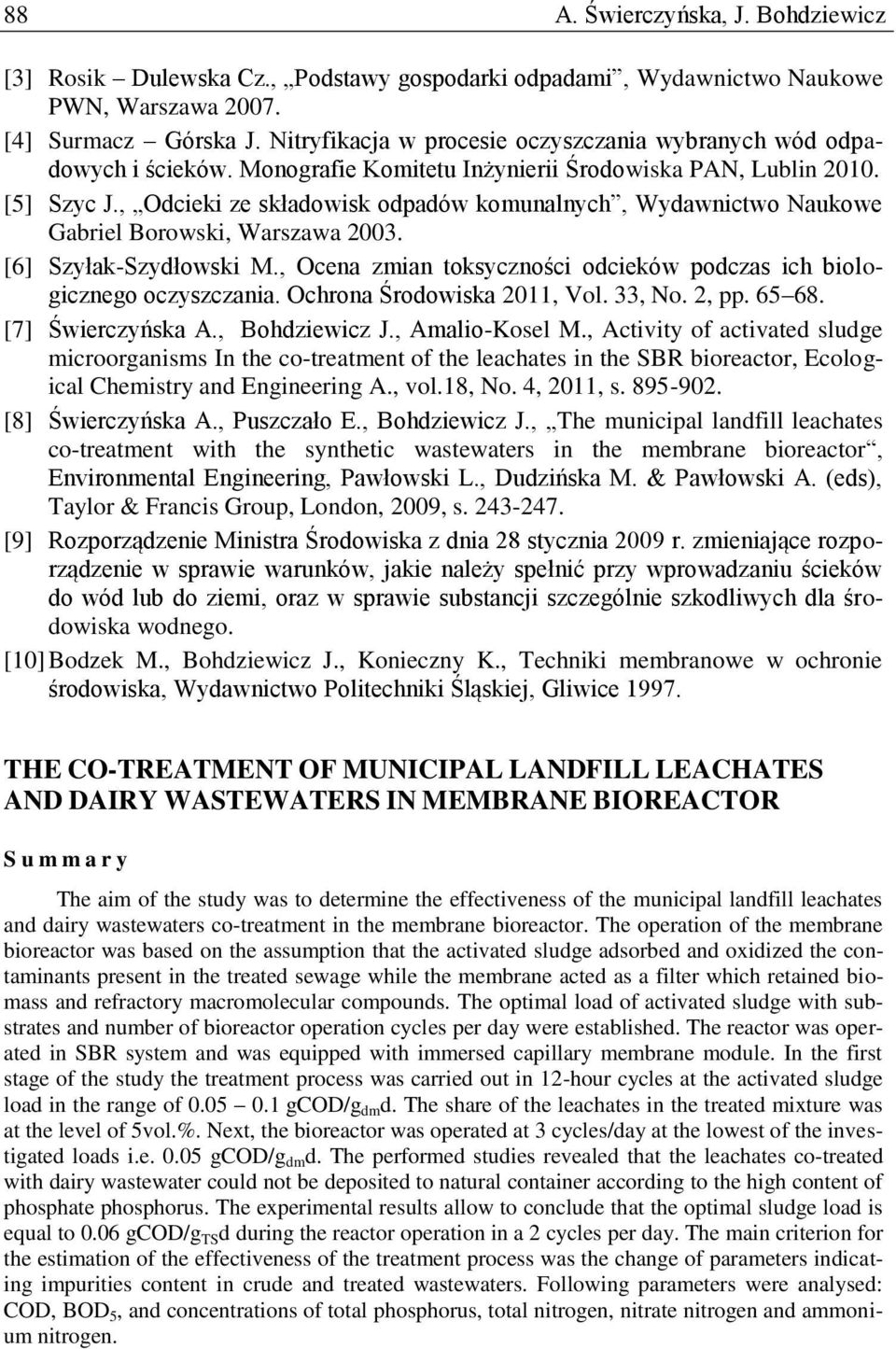 , Odcieki ze składowisk odpadów komunalnych, Wydawnictwo Naukowe Gabriel Borowski, Warszawa 2003. [6] Szyłak-Szydłowski M., Ocena zmian toksyczności odcieków podczas ich biologicznego oczyszczania.