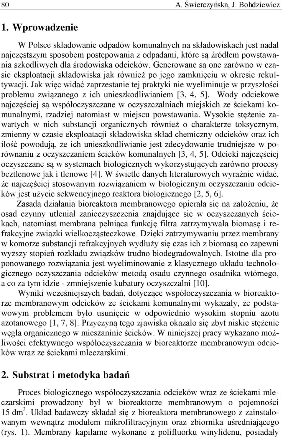 Generowane są one zarówno w czasie eksploatacji składowiska jak również po jego zamknięciu w okresie rekultywacji.