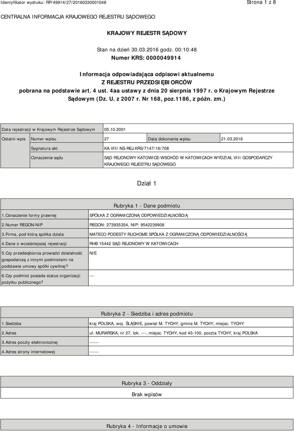 o Krajowym Rejestrze Sądowym (Dz. U. z 2007 r. Nr 168, poz.1186, z późn. zm.) Data rejestracji w Krajowym Rejestrze Sądowym 05.10.2001 Ostatni wpis Numer wpisu 27 Data dokonania wpisu 21.03.