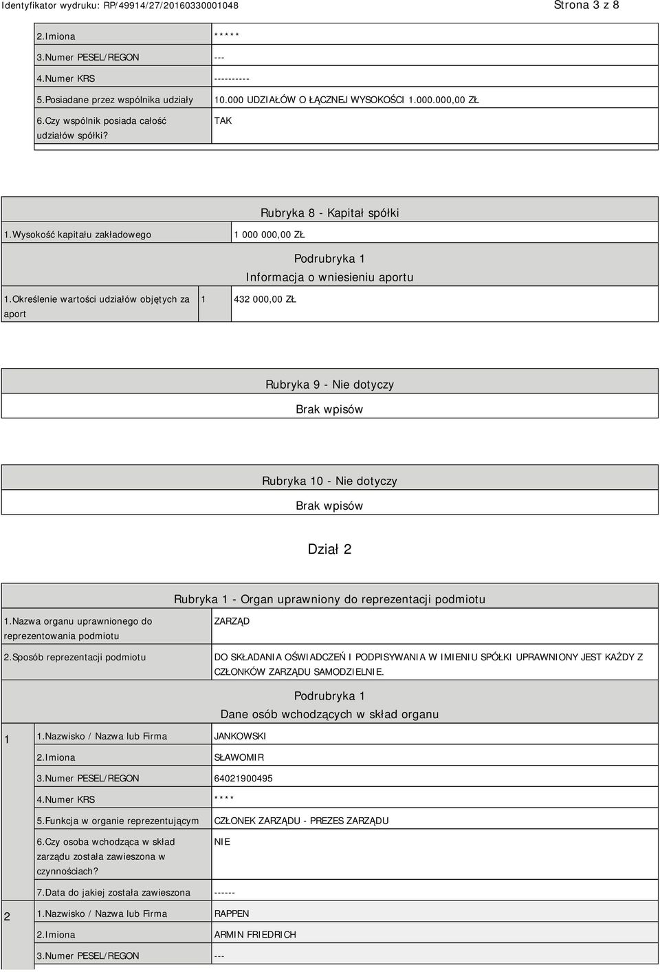 Określenie wartości udziałów objętych za aport 1 432 000,00 ZŁ Rubryka 9 - Nie dotyczy Rubryka 10 - Nie dotyczy Dział 2 Rubryka 1 - Organ uprawniony do reprezentacji podmiotu 1.