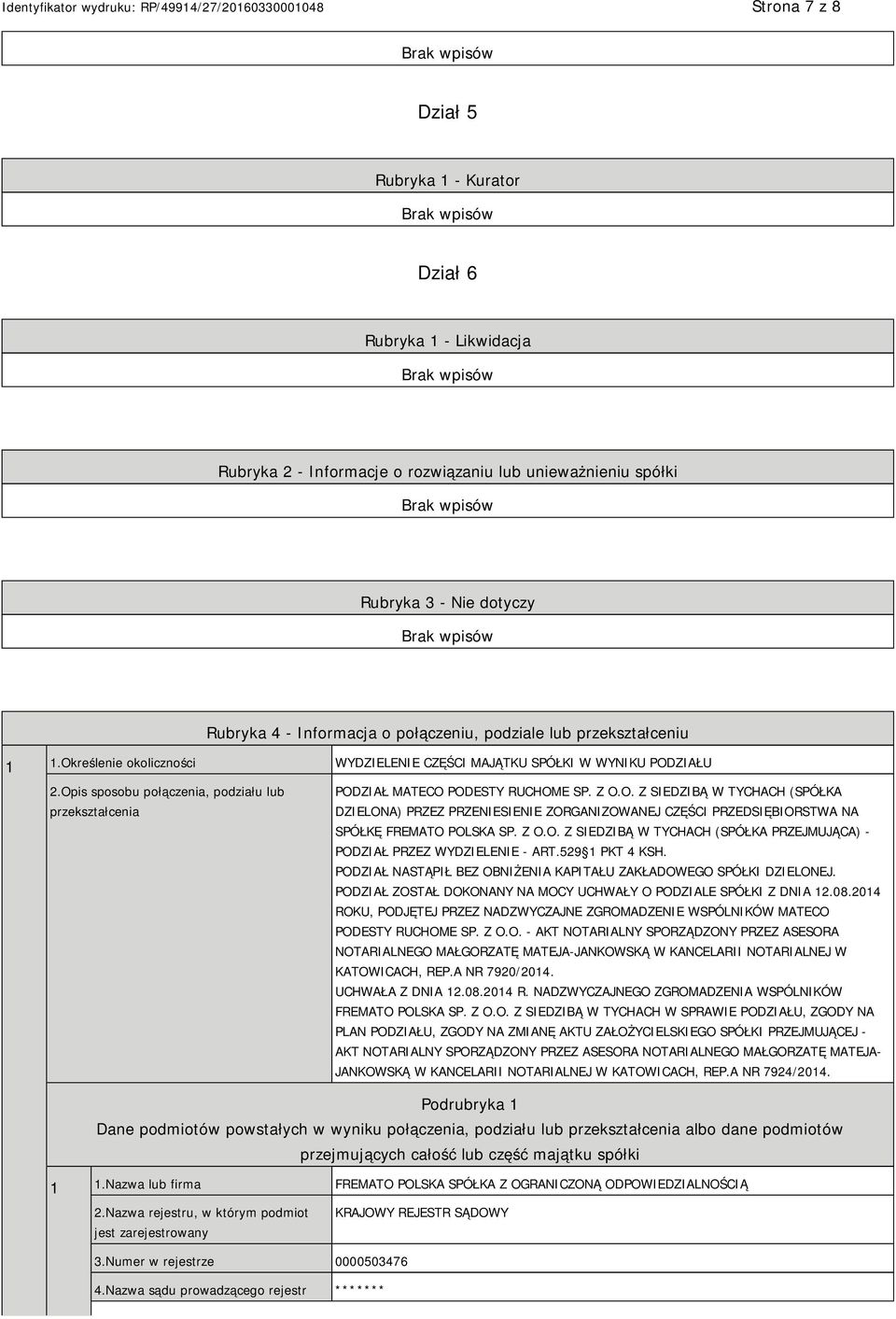 Z O.O. Z SIEDZIBĄ W TYCHACH (SPÓŁKA DZIELONA) PRZEZ PRZENIESIENIE ZORGANIZOWANEJ CZĘŚCI PRZEDSIĘBIORSTWA NA SPÓŁKĘ FREMATO POLSKA SP. Z O.O. Z SIEDZIBĄ W TYCHACH (SPÓŁKA PRZEJMUJĄCA) - PODZIAŁ PRZEZ WYDZIELENIE - ART.