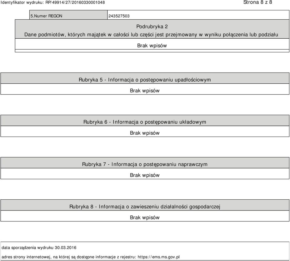 połączenia lub podziału Rubryka 5 - Informacja o postępowaniu upadłościowym Rubryka 6 - Informacja o postępowaniu układowym