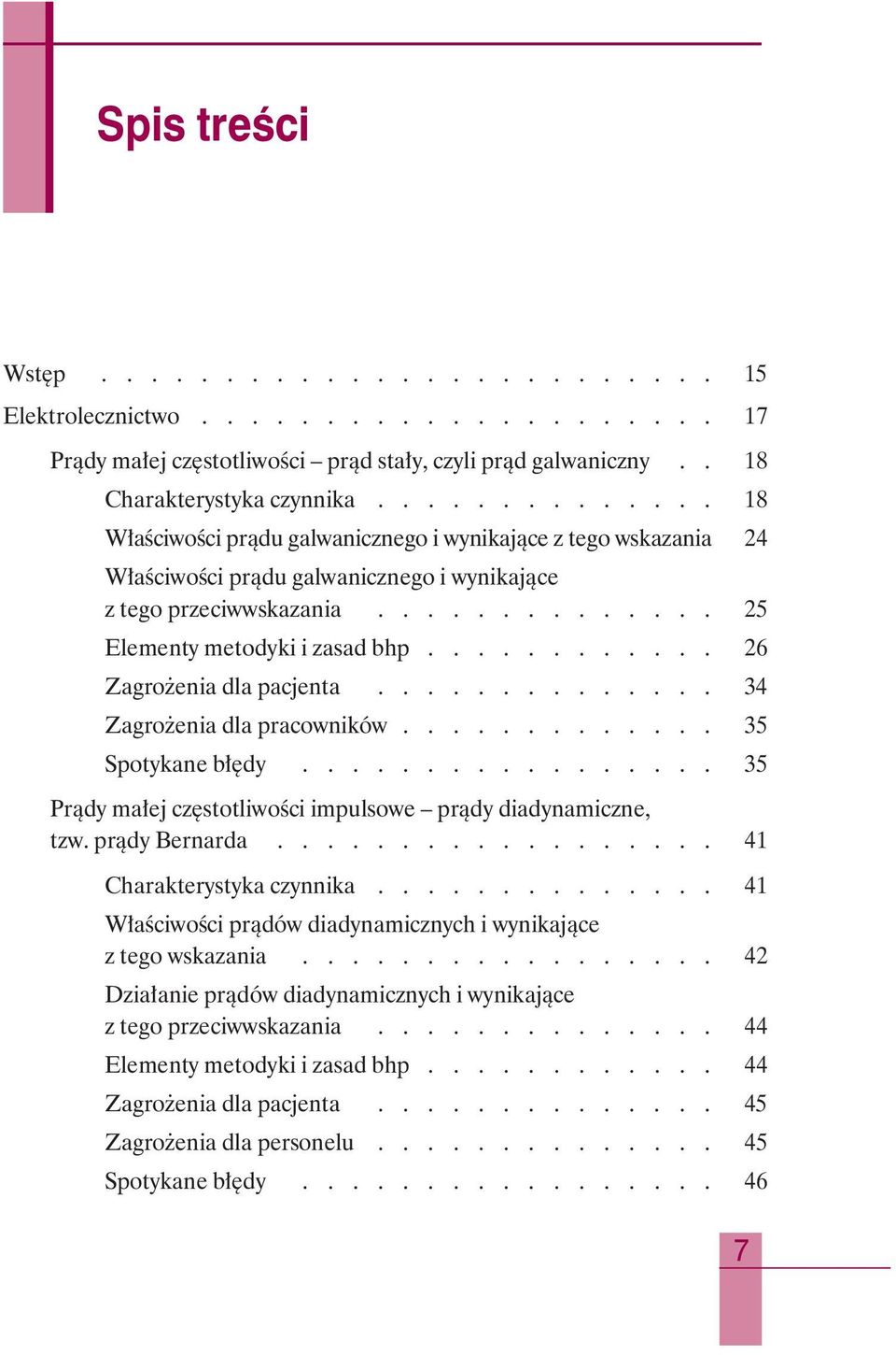 ........... 26 Zagro enia dla pacjenta.............. 34 Zagro enia dla pracowników............. 35 Spotykane b dy................. 35 Pràdy ma ej cz stotliwoêci impulsowe pràdy diadynamiczne, tzw.