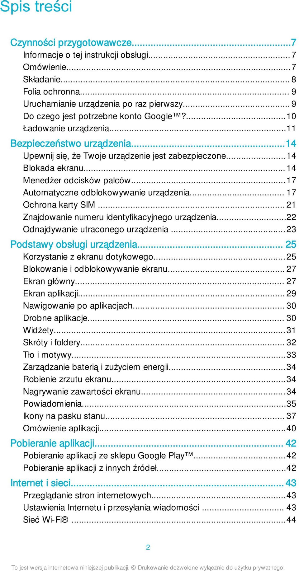 ..14 Menedżer odcisków palców...17 Automatyczne odblokowywanie urządzenia... 17 Ochrona karty SIM... 21 Znajdowanie numeru identyfikacyjnego urządzenia...22 Odnajdywanie utraconego urządzenia.