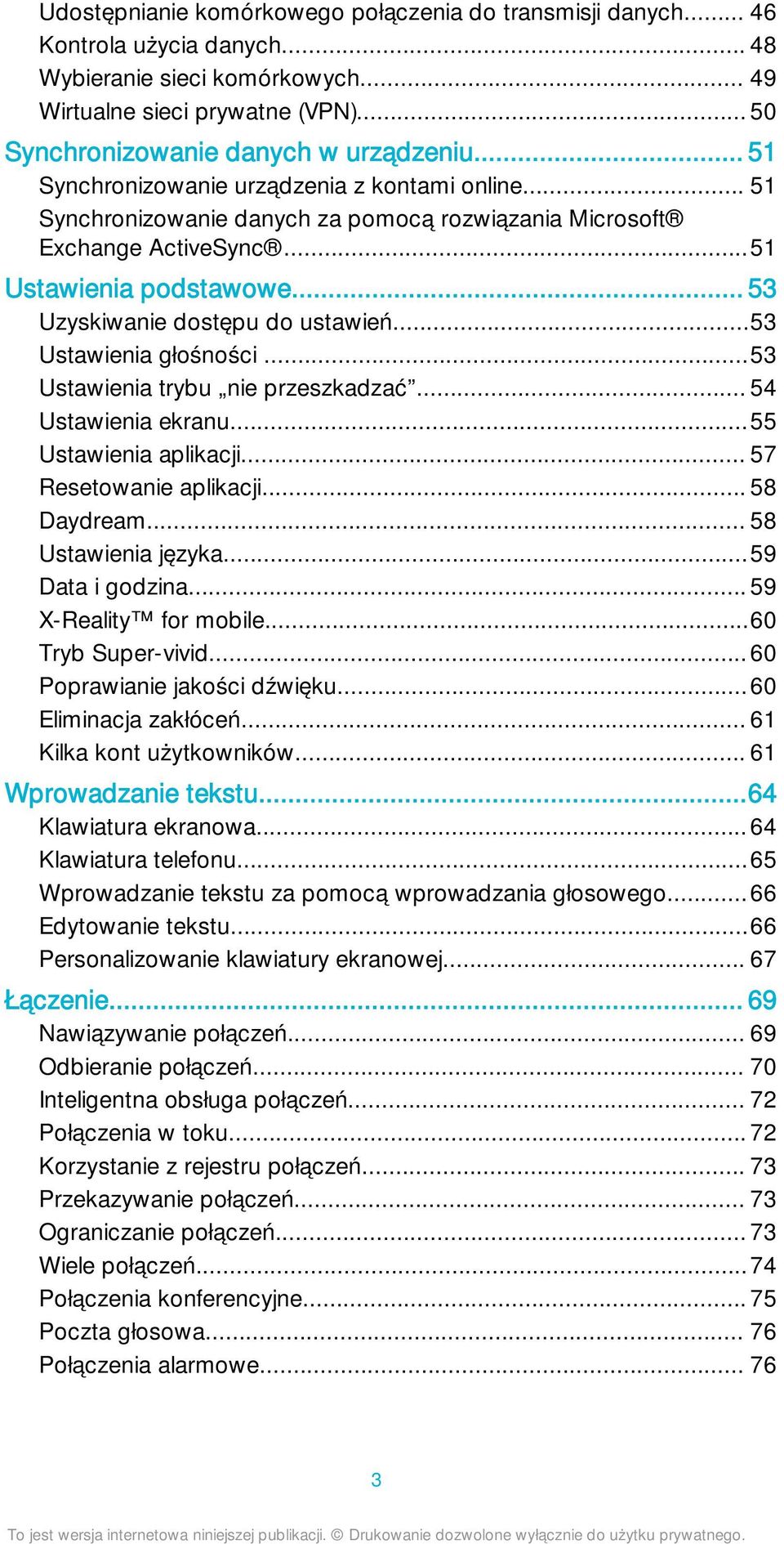 ..53 Ustawienia głośności...53 Ustawienia trybu nie przeszkadzać... 54 Ustawienia ekranu...55 Ustawienia aplikacji... 57 Resetowanie aplikacji... 58 Daydream... 58 Ustawienia języka...59 Data i godzina.