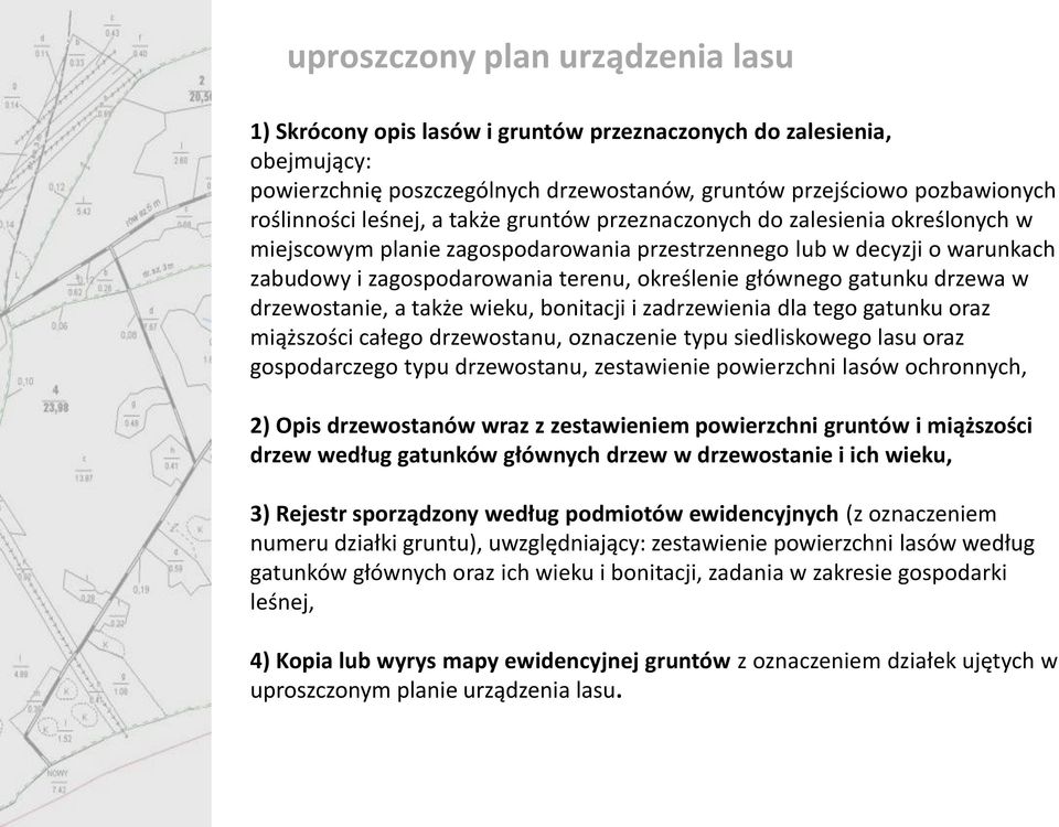 gatunku drzewa w drzewostanie, a także wieku, bonitacji i zadrzewienia dla tego gatunku oraz miąższości całego drzewostanu, oznaczenie typu siedliskowego lasu oraz gospodarczego typu drzewostanu,