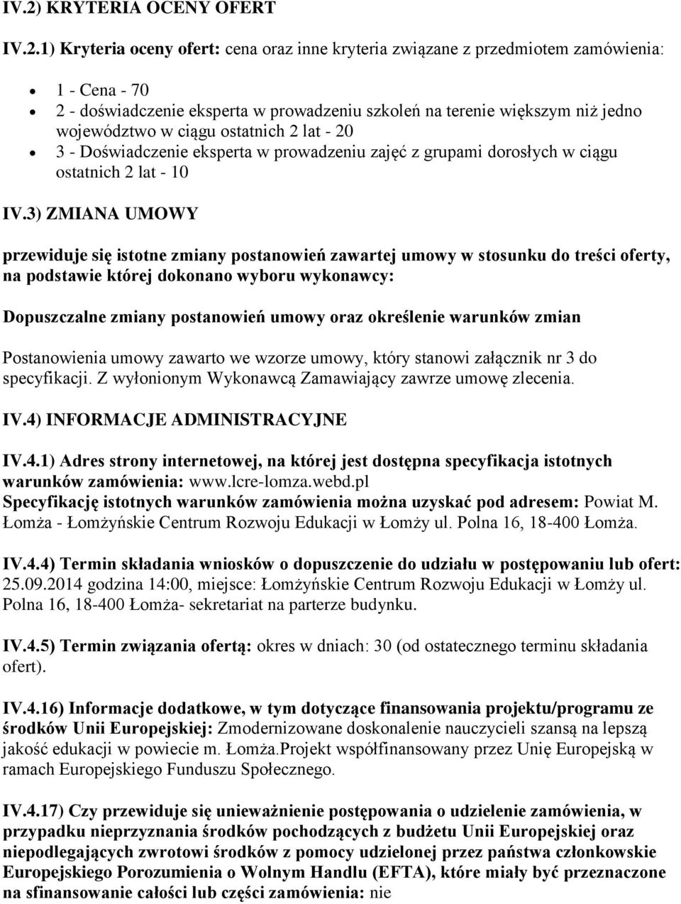 3) ZMIANA UMOWY przewiduje się istotne zmiany postanowień zawartej umowy w stosunku do treści oferty, na podstawie której dokonano wyboru wykonawcy: Dopuszczalne zmiany postanowień umowy oraz