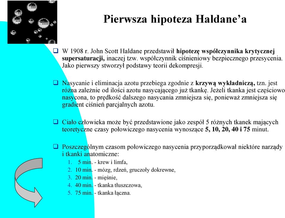 Jeżeli tkanka jest częściowo nasycona, to prędkość dalszego nasycania zmniejsza się, ponieważ zmniejsza się gradient ciśnień parcjalnych azotu.