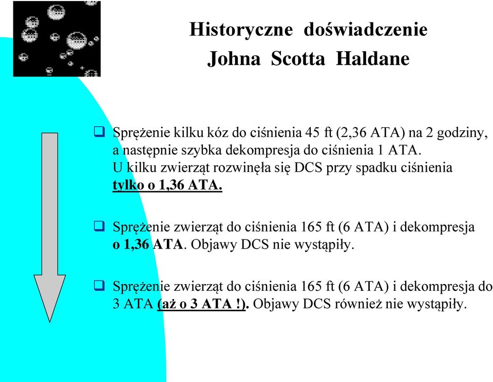 U kilku zwierząt rozwinęła się DCS przy spadku ciśnienia tylko o 1,36 ATA.