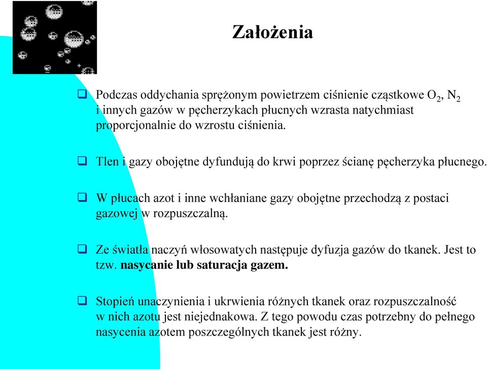 W płucach azot i inne wchłaniane gazy obojętne przechodzą z postaci gazowej w rozpuszczalną. Ze światła naczyń włosowatych następuje dyfuzja gazów do tkanek.