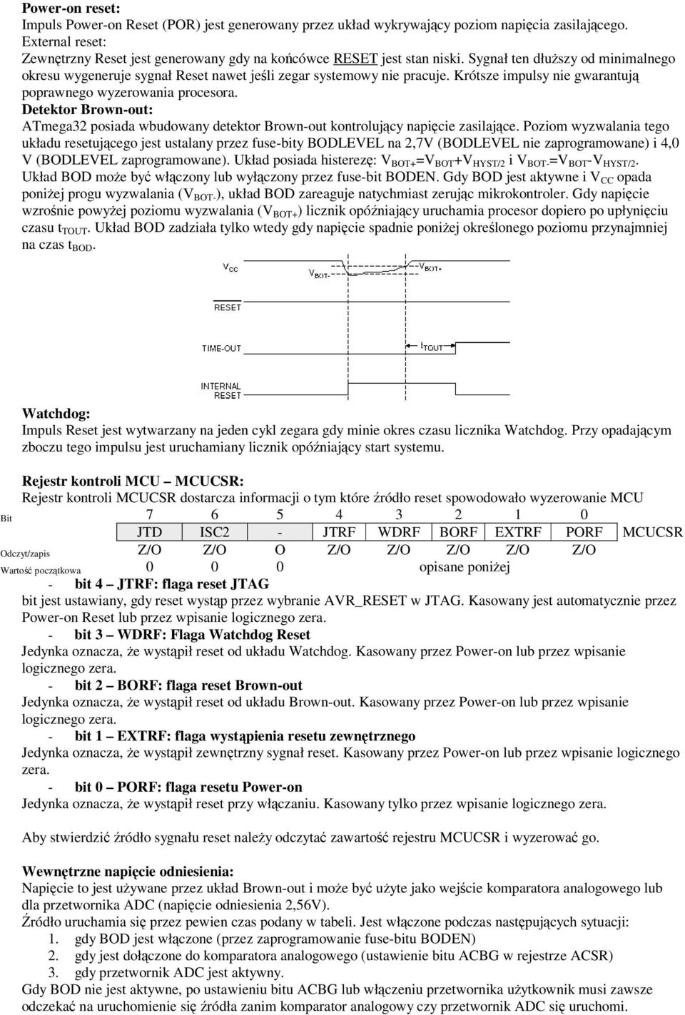 Detektor Brown-out: ATmega32 posiada wbudowany detektor Brown-out kontrolujcy napicie zasilajce.